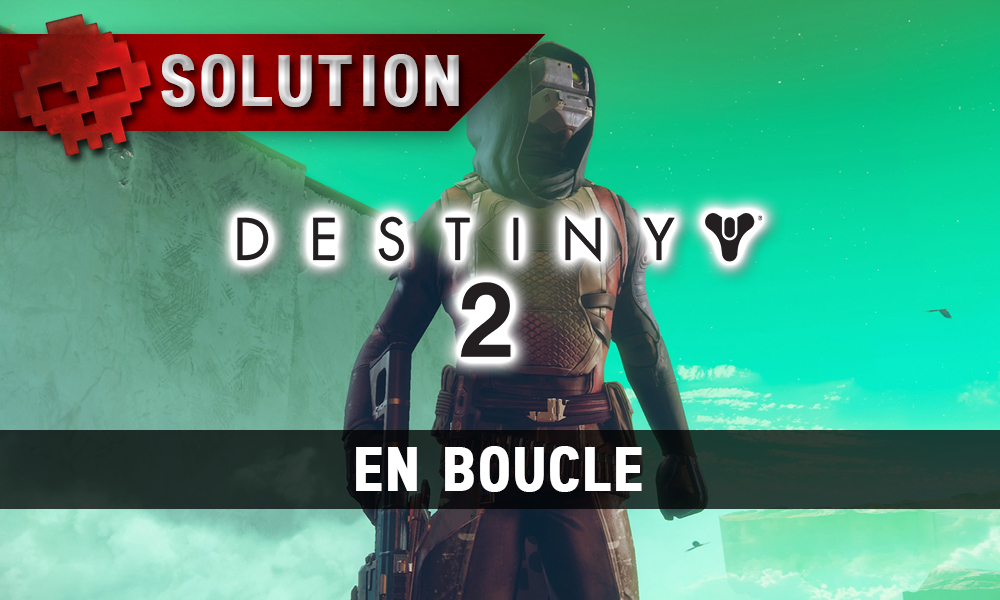 Soluce Destiny 2 - En boucle