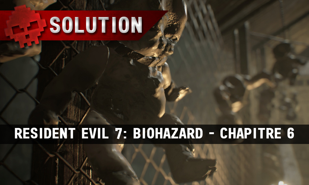 Solution Resident Evil 7 Biohazard - Chapitre poupées suspendues à un grillage