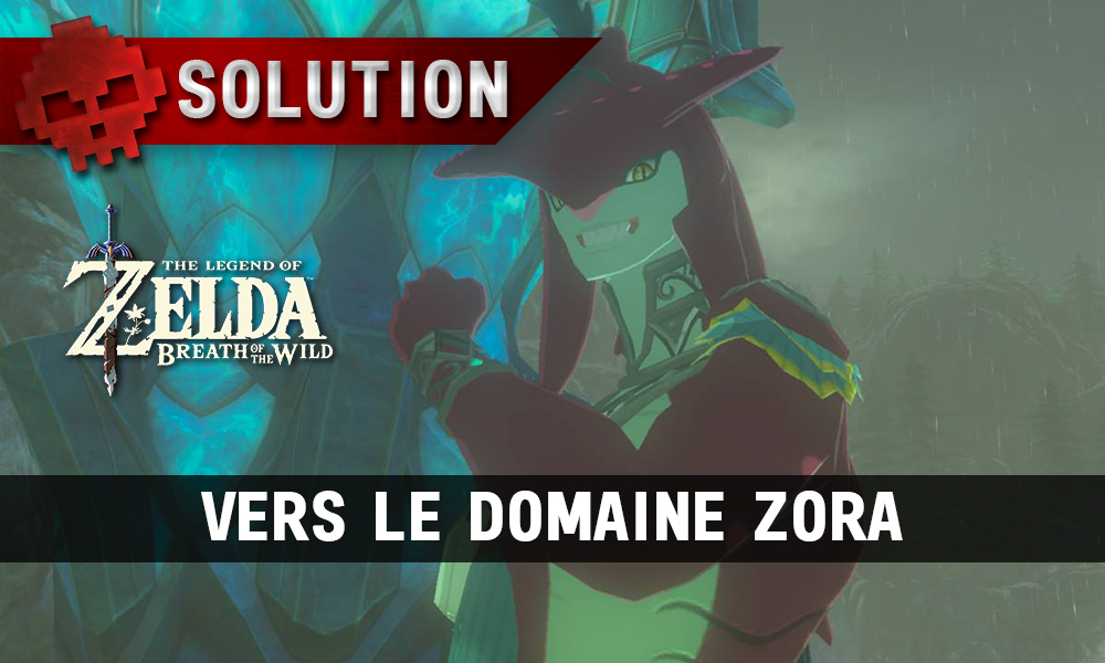 Soluce complète de Zelda Breath of the Wild vers le domaine zora