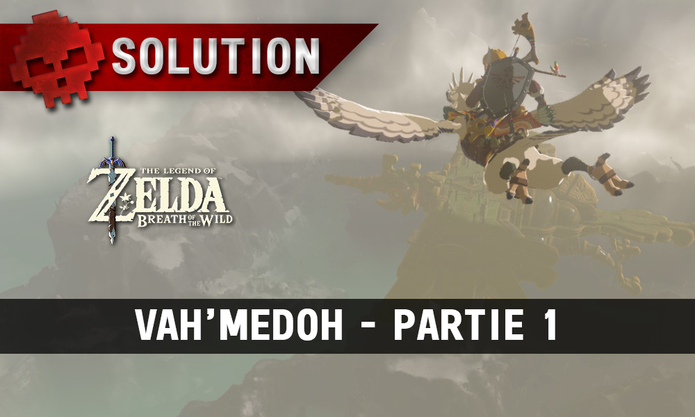 Soluce The Legend of Zelda: Breath of the Wild - Vah'Medoh partie 1