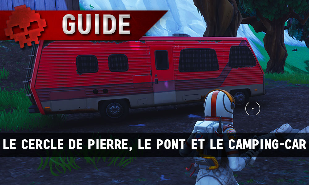 guide fortnite battle royale passe de combat semaine 10 le cercle de pierre le pont et le camping car - air de camping car fortnite