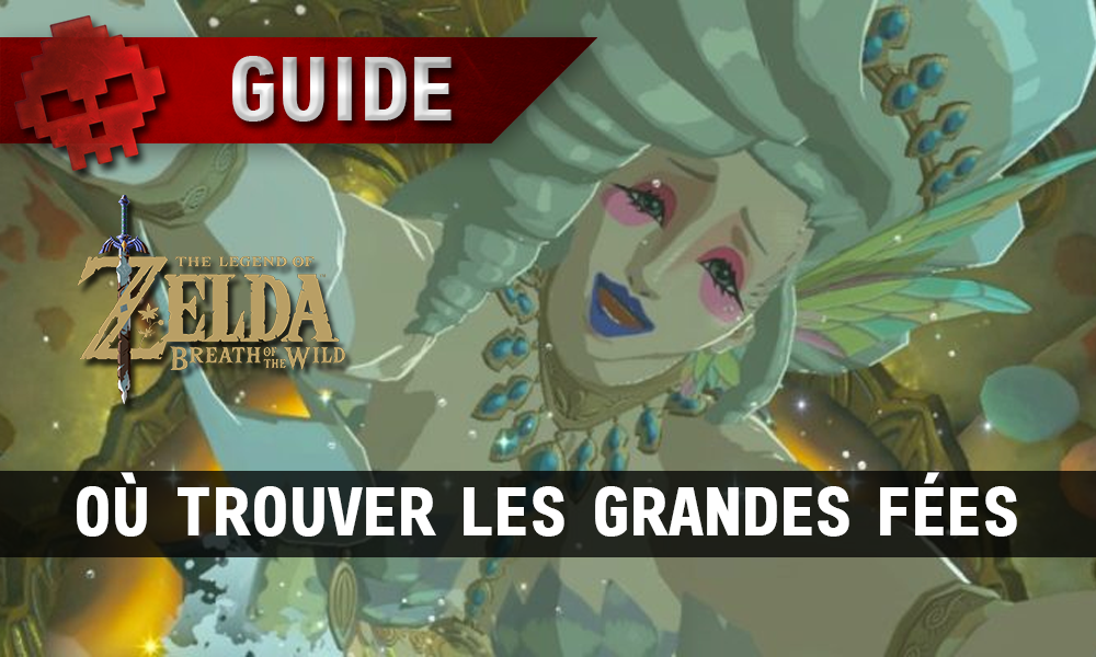 Guide The Legend of Zelda: Breath of the Wild - Où trouver les grandes fées ?